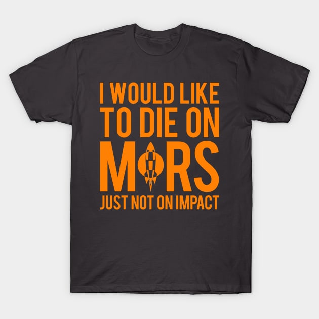 I Would Like To Die On Mars T-Shirt by elonscloset